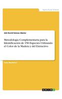 Metodología Complementaria para la Identificación de 150 Especies Utilizando el Color de la Madera y del Extractivo