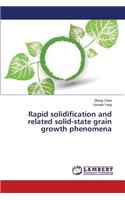 Rapid solidification and related solid-state grain growth phenomena