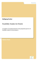 Feasibility Studies for Hotels: An analysis of essential elements in the preparation process of feasibility studies for hotel projects