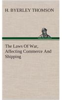 The Laws Of War, Affecting Commerce And Shipping