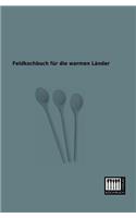Feldkochbuch Fur Die Warmen Lander