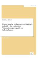 Körpersprache im Rahmen von Feedback & Kritik - Ein explorativer Wahrnehmungsvergleich zur Selbstreflexion