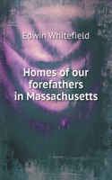 Homes of our forefathers in Massachusetts
