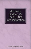 Gustavus Lindorm, Or, Lead Us Not Into Temptation