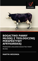 Bogactwo Panny Mlodej Z Teologicznej Perspektywy Afryka&#323;skiej