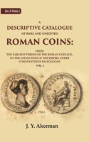 A Descriptive Catalogue of Rare and Unedited Roman Coins: From the Earliest Period of the Roman Coinage, to the Extinction of the 2nd [Hardcover]