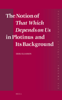 Notion of That Which Depends on Us in Plotinus and Its Background
