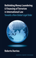 Rethinking Money Laundering & Financing of Terrorism in International Law