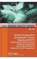 Guided Intraoperative Scintigraphic Tumour Targeting (Gostt); Implementing Advanced Hybrid Molecular Imaging and Non-Imaging Probes for Advanced Cancer Management: IAEA Human Health Series No. 29