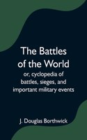 Battles of the World; or, cyclopedia of battles, sieges, and important military events