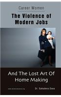 Career Women - The Violence of Modern Jobs And The Lost Art of Home Making