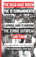 The Dead Have Risen! the 12 Commandments: A Satirical Guide to Surviving the Zombie Outbreak (and Todd)(7 The 12 Commandments Book)