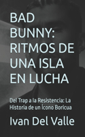 Bad Bunny: RITMOS DE UNA ISLA EN LUCHA: Del Trap a la Resistencia: La Historia de un Ícono Boricua