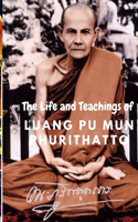 The Life and Teachings of Luang Pu Mun Phurithatto