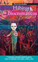 Hábitos Biocromáticos: 7 semanas sensoperceptivas para crear tu destino con amor, color y luz