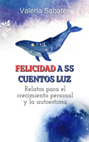 Felicidad a 55 cuentos luz: Relatos para el crecimiento personal y la autoestima