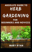 Absolute Guide To Herb Gardening For Beginners And Novices