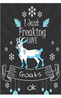 I Just Freaking Love Goats ok: awesome Lined Notebook /Journal Gift /great / 120 Pages, 6 x 9, High matte Cover
