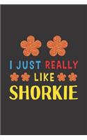 I Just Really Like Shorkie