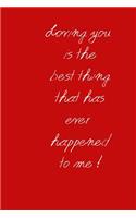 Loving you is the best thing that has ever happened to me !