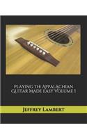 Playing the Appalachian Guitar Made Easy Volume I