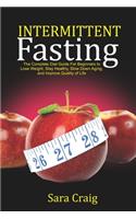 Intermittent Fasting: The Complete Diet Guide for Beginners to Lose Weight, Stay Healthy, Slow Down Aging And Improve Quality Of Life