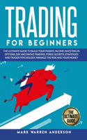 Trading for Beginners: The Ultimate Beginner's Guide to Build Your Passive Income Investing in Options, Day and Swing Trading, Forex. Secrets, Strategies and Trader Psycho