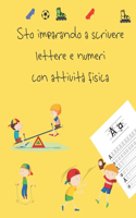 Sto imparando a scrivere lettere e numeri con attività fisica: libri per tracciare le lettere per bambini di 4-8 anni, pagine per imparare a scrivere lettere e numeri e per colorare, scrivere a mano per bambini,