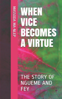 When Vice Becomes a Virtue