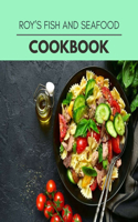 Roy's Fish And Seafood Cookbook: Live Long With Healthy Food, For Loose weight Change Your Meal Plan Today