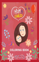 Mom and child Coloring Book: A Gift for You Coloring Book I I Love You Mom Coloring Book for Adults
