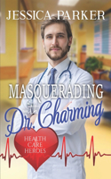 Masquerading with Dr. Charming: Health Care Heroes Book 6(A Sweet Small Town Crestfield Romance)