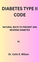 Diabetes Type II Code: Natural Ways to Prevent and Reverse Diabetes Type II