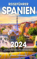 Reiseführer Spanien: Entdecke versteckte Juwelen, erlebe landschaftliche Wunder und tauche ein in die pulsierende Kultur und Tradition Spaniens