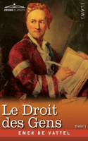 Le Droit des Gens, Tome I (en Trois Tomes): Les Principes de la Loi Naturelle Appliqués à la Conduite et aux Affaires des Nations et des Souverains - A Reproduction of the French Edition of Th