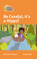 Be Careful, It's a Hippo!