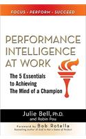 Performance Intelligence at Work: The 5 Essentials to Achieving the Mind of a Champion