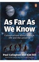 As Far as We Know: Conversations About Science, Life and the Universe