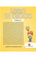 Libro Di Gioco Intelligente 1: Labirinti Per Bambini Giochi