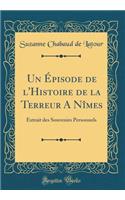 Un Épisode de l'Histoire de la Terreur A Nîmes: Extrait des Souvenirs Personnels (Classic Reprint)