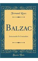 Balzac: Jurisconsulte Et Criminaliste (Classic Reprint)