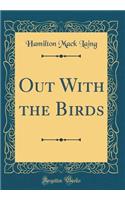 Out with the Birds (Classic Reprint)