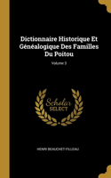 Dictionnaire Historique Et Généalogique Des Familles Du Poitou; Volume 3