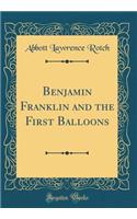 Benjamin Franklin and the First Balloons (Classic Reprint)