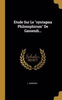 Etude Sur Le "syntagma Philosophicum" De Gassendi...