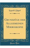 Grundzï¿½ge Der Allgemeinen Mikroskopie (Classic Reprint)