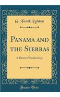 Panama and the Sierras: A Doctor's Wander Days (Classic Reprint)
