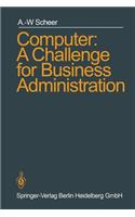 Computer: A Challenge for Business Administration: (English)