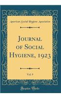 Journal of Social Hygiene, 1923, Vol. 9 (Classic Reprint)