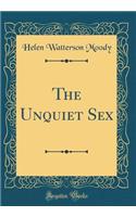 The Unquiet Sex (Classic Reprint)